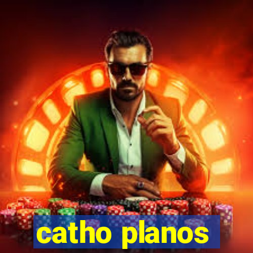 catho planos